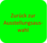Zur�ck zur Ausstellungsaus-wahl