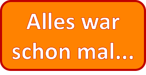 Alles war schon mal...