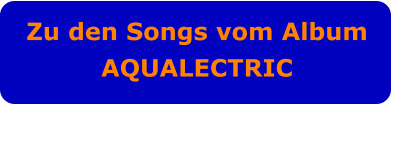 Zu den Songs vom Album AQUALECTRIC