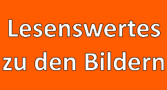 Lesenswertes zu den Bildern