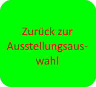 Zur�ck zur Ausstellungsaus-wahl
